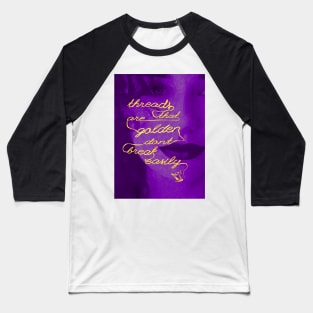 Threads That Are Golden Don't Break Easily (purple portrait) Baseball T-Shirt